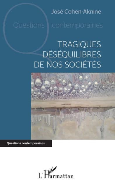 Tragiques déséquilibres de nos sociétés by José Cohen-Aknine