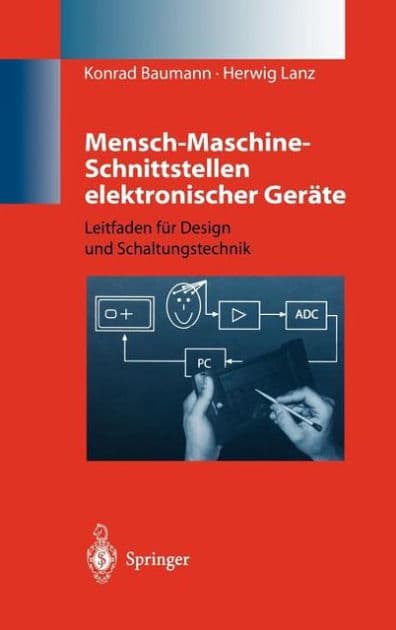Mensch-Maschine-Schnittstellen elektronischer Gerï¿½te: Leitfaden fï¿½r Design und Schaltungstechnik by Konrad Baumann