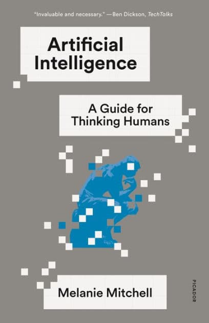 Artificial Intelligence: A Guide for Thinking Humans by Melanie Mitchell