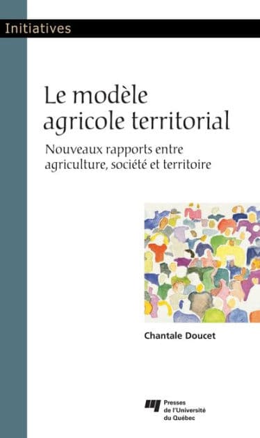 Le modèle agricole territorial: Nouveaux rapports entre agriculture, société et territoire by Chantale Doucet