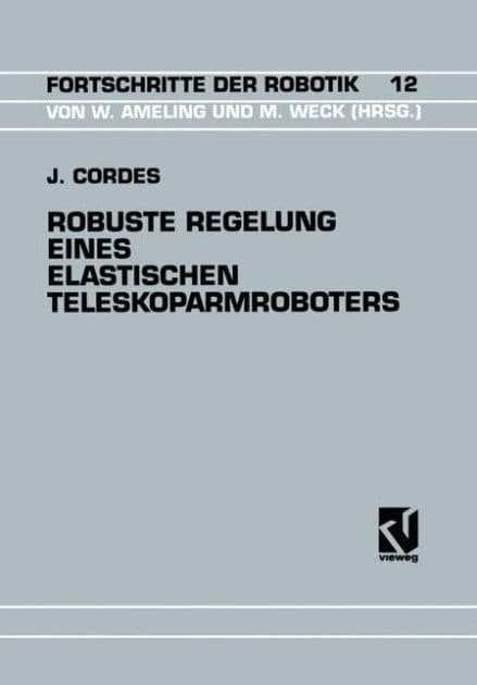Robuste Regelung Eines Elastischen Teleskoparmroboters by Jürgen Cordes