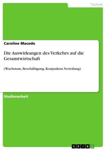 Die Auswirkungen des Verkehrs auf die Gesamtwirtschaft: (Wachstum, Beschäftigung, Konjunktur, Verteilung) by Caroline Macedo