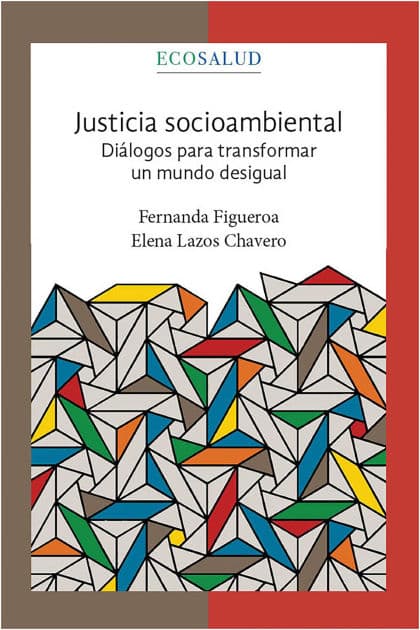 Justicia socioambiental. Diálogos para transformar un mundo desigual. Ecosalud.4 by Fernanda Figueroa