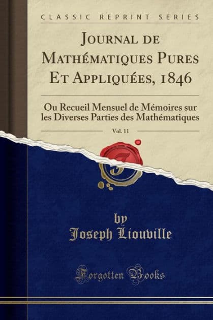 Journal de Mathématiques Pures Et Appliquées, 1846, Vol. 11: Ou Recueil Mensuel de Mémoires sur les Diverses Parties des Mathématiques (Classic Reprint) by Joseph Liouville