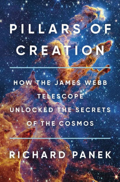 Pillars of Creation: How the James Webb Telescope Unlocked the Secrets of the Cosmos by Richard Panek