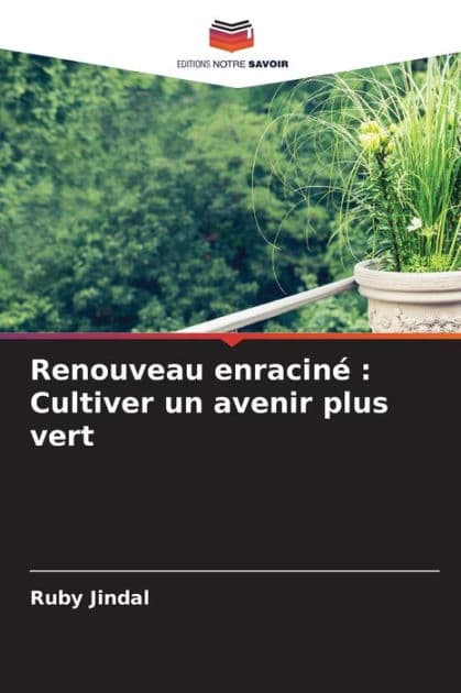 Renouveau enracinï¿½: Cultiver un avenir plus vert by Ruby Jindal