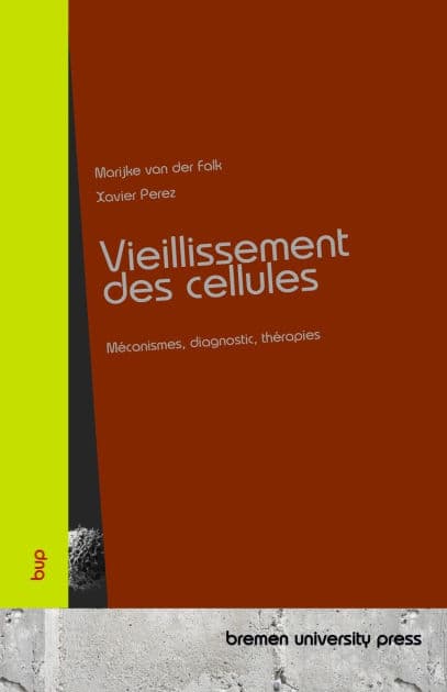 Vieillissement des cellules: Mï¿½canismes, diagnostic, thï¿½rapies by Xavier Perez