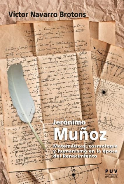 Jerónimo Muñoz: Matemáticas, cosmología y humanismo en la época del Renacimiento by Víctor Navarro Brotons