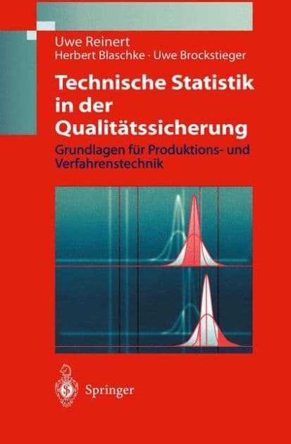 Technische Statistik in der Qualitï¿½tssicherung: Grundlagen fï¿½r Produktions-und Verfahrenstechnik by Uwe Reinert
