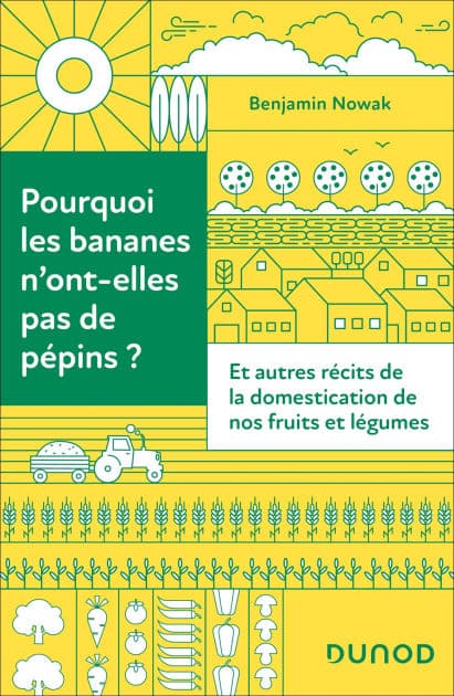 Pourquoi les bananes n'ont-elles pas de pépins ?: Et autres récits de la domestication de nos fruits et légumes by Benjamin Nowak