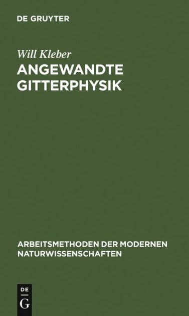 Angewandte Gitterphysik: Behandlung der Eigenschaften kristallisierter Körper vom Standpunkte der Gittertheorie by Will Kleber