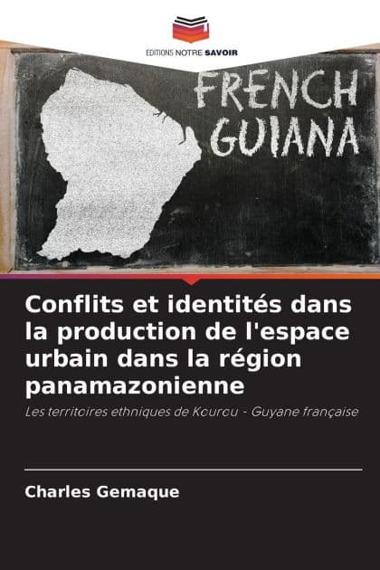 Conflits et identitï¿½s dans la production de l'espace urbain dans la rï¿½gion panamazonienne by Charles Gemaque