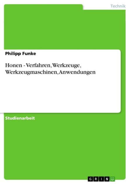 Honen - Verfahren, Werkzeuge, Werkzeugmaschinen, Anwendungen: Verfahren, Werkzeuge, Werkzeugmaschinen, Anwendungen by Philipp Funke