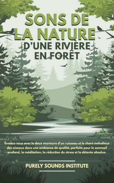 Sons de la nature d'une rivière en forêt : Évadez-vous avec le doux murmure d'un ruisseau et le chant mélodieux des oiseaux dans une ambiance de qualité, parfaite pour le sommeil profond, la méditation, la réduction du stress et la détente absolue by Purely Sounds Institute