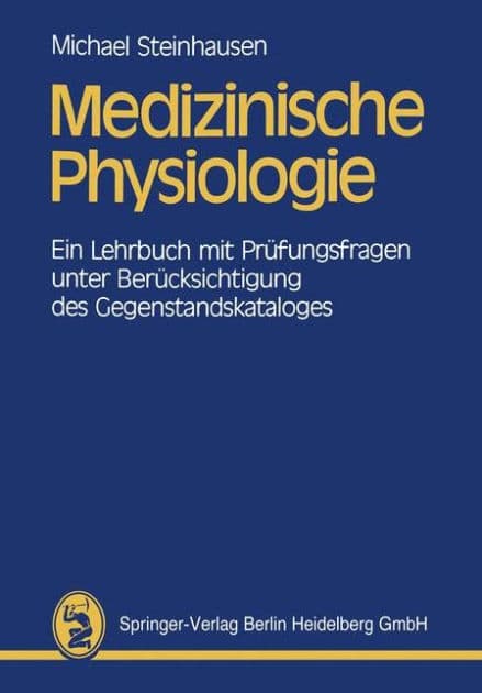 Medizinische Physiologie: Ein Lehrbuch mit Prï¿½fungsfragen unter Berï¿½cksichtigung des Gegenstandskataloges by Michael Steinhausen
