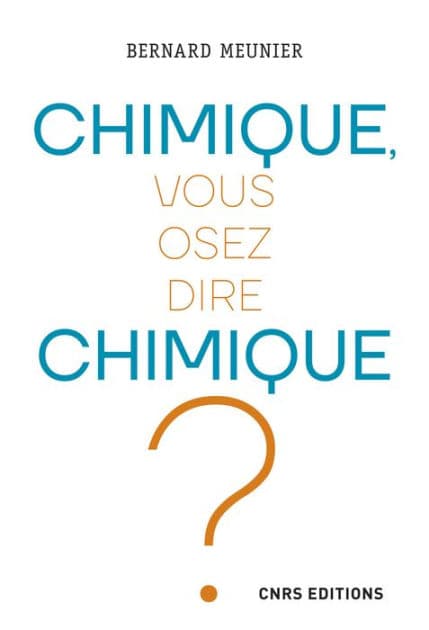Chimique, vous osez dire chimique ? by Bernard Meunier