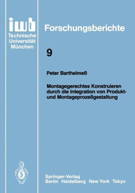 Montagegerechtes Konstruieren durch die Integration von Produkt- und Montageprozeï¿½gestaltung by Peter Barthelmeï