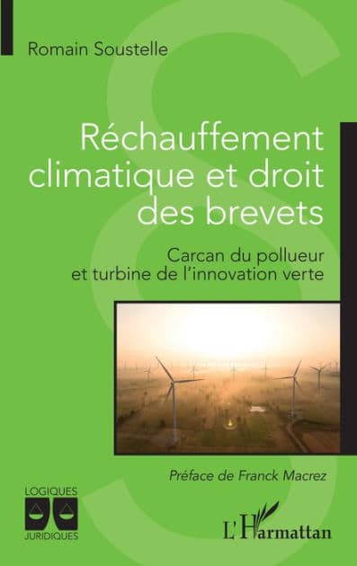 Réchauffement climatique et droit des brevets: Carcan du pollueur et turbine de l'innovation verte by Romain Soustelle