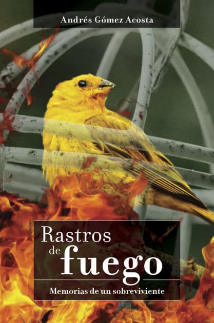 Rastros de fuego: memorias de un sobreviviente by Andrés Gómez Acosta