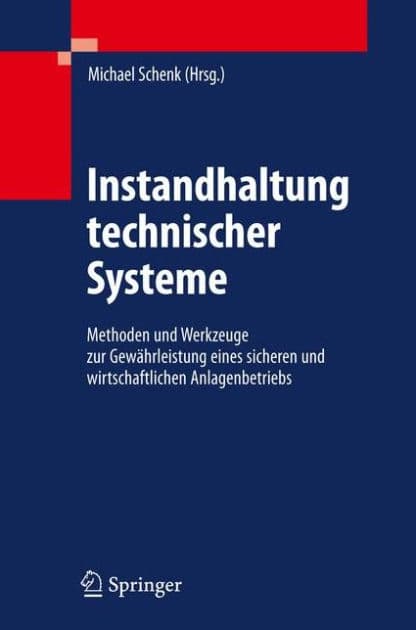 Instandhaltung technischer Systeme: Methoden und Werkzeuge zur Gewährleistung eines sicheren und wirtschaftlichen Anlagenbetriebs by Michael Schenk