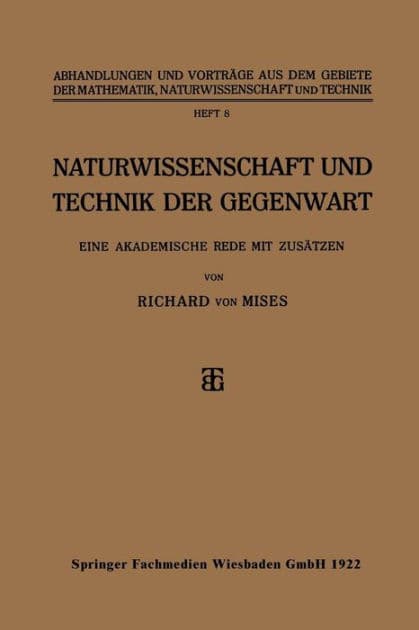 Naturwissenschaft und Technik der Gegenwart: Eine Akademische Rede mit Zusätzen by Richard von Mises
