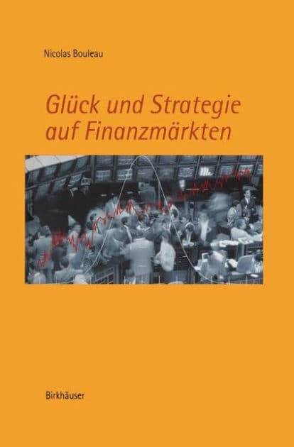 Glï¿½ck und Strategie auf Finanzmï¿½rkten: Mathematische Grundlagen und Konzepte by Nicolas Bouleau