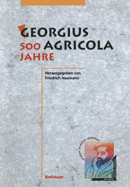 Georgius Agricola, 500 Jahre: Wissenschaftliche Konferenz vom 25. - 27. Mï¿½rz 1994 in Chemnitz, Freistaat Sachsen by Friedrich Naumann