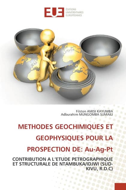 Methodes Geochimiques Et Geophysiques Pour La Prospection de: Au-Ag-Pt by Filston Amisi Kayumba