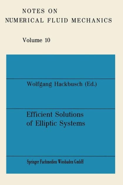 Efficient Solutions of Elliptic Systems: Proceedings of a GAMM-Seminar Kiel, January 27 to 29, 1984 by Wolfgang Hackbusch