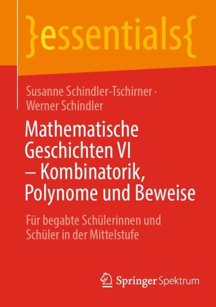 Mathematische Geschichten VI - Kombinatorik, Polynome und Beweise: Fï¿½r begabte Schï¿½lerinnen und Schï¿½ler in der Mittelstufe by Susanne Schindler-Tschirner