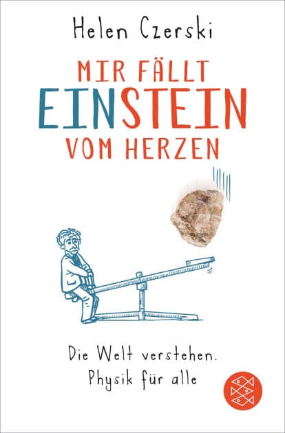 Mir fällt Einstein vom Herzen: Die Welt verstehen. Physik für alle by Helen Czerski