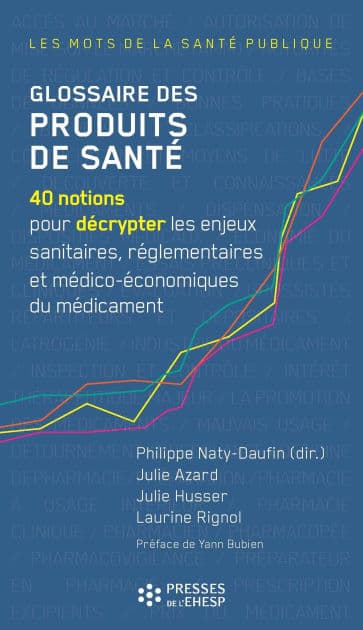 Glossaire des produits de santé: 40 notions pour décrypter les enjeux sanitaires, réglementaires, et médico-économiques du médicament by Philippe Naty-Daufin