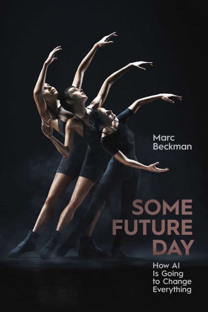 Some Future Day: How AI Is Going to Change Everything by Marc Beckman