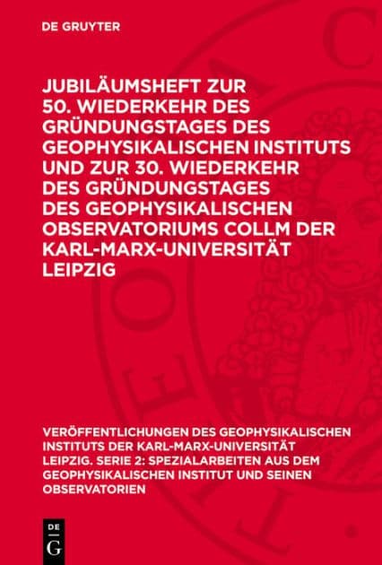 Jubil umsheft zur 50. Wiederkehr des Gr ndungstages des Geophysikalischen Instituts und zur 30. Wiederkehr des Gr ndungstages des Geophysikalischen Observatoriums Collm der Karl-Marx-Universit t Leipzig by F. Kort m