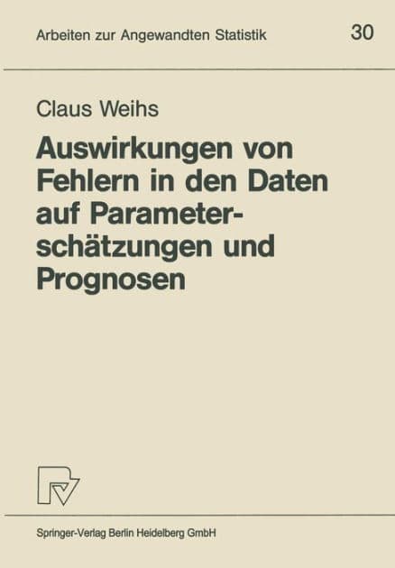 Auswirkungen von Fehlern in den Daten auf Parameterschätzungen und Prognosen by Claus Weihs