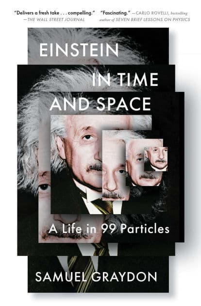 Einstein in Time and Space: A Life in 99 Particles by Samuel Graydon