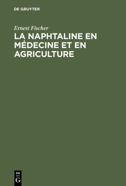 La Naphtaline en m decine et en agriculture: tude sp ciale de son action parasiticide utilis e pour la destruction du Phylloxera by Ernest Fischer