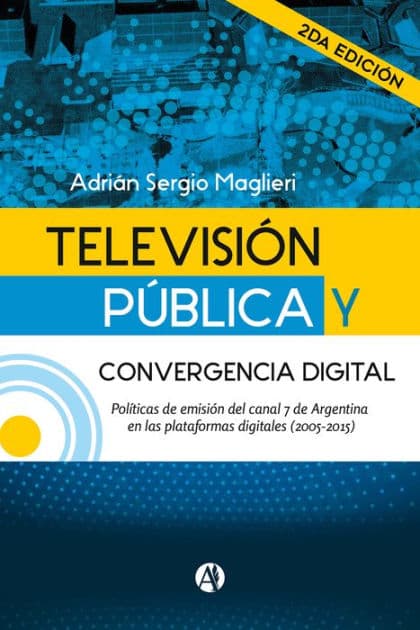 Televisión Pública y convergencia digital (2da. edición) by Adrián Sergio Maglieri