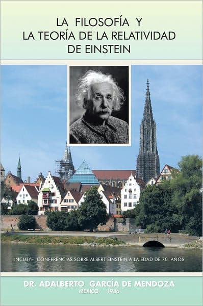 La Filosofía y La Teoría de La Relatividad de Einstein by Dr. Adalberto García de Mendoza