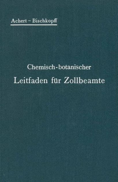 Chemisch-botanischer Leitfaden für Zollbeamte by O Achert