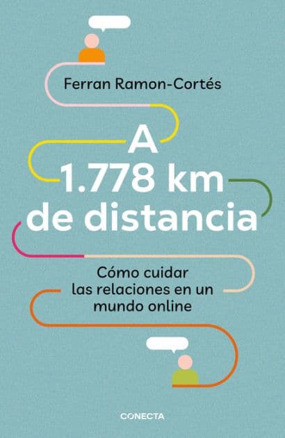 A 1.778 km de distancia: Cómo cuidar las relaciones en un mundo online by Ferran Ramon-Cortés
