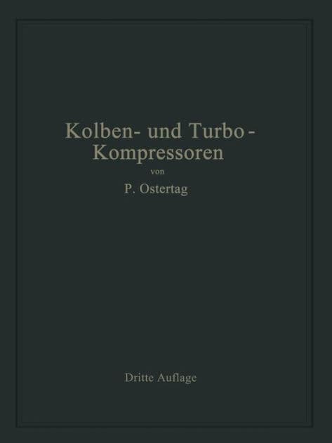 Kolben- und Turbo-Kompressoren: Theorie und Konstruktion by Paul Ostertag