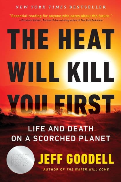 The Heat Will Kill You First: Life and Death on a Scorched Planet by Jeff Goodell