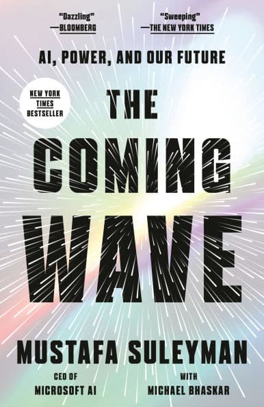 The Coming Wave: AI, Power, and Our Future by Mustafa Suleyman