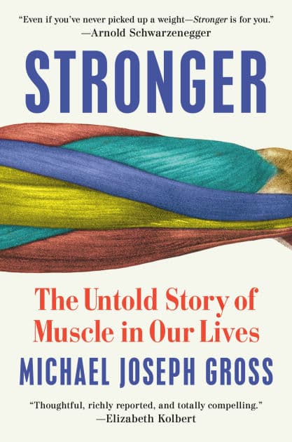 Stronger: The Untold Story of Muscle in Our Lives by Michael Joseph Gross