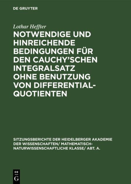 Notwendige und hinreichende Bedingungen für den Cauchy'schen Integralsatz ohne Benutzung von Differentialquotienten: Seinem lieben Freunde Oskar Bolza zum 75. Geburtstag am 12. Mai 1932 gewidmet by Lothar Heffter