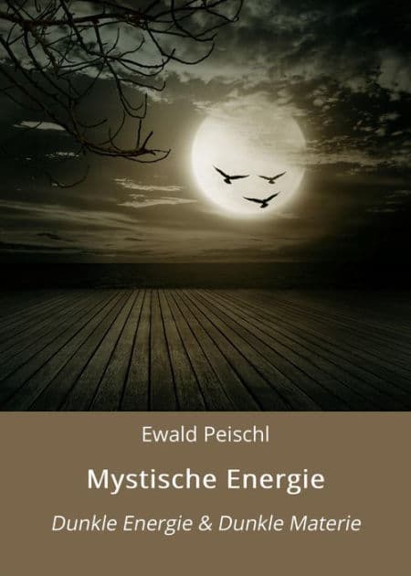 Mystische Energie: Dunkle Energie & Dunkle Materie by Ewald Peischl