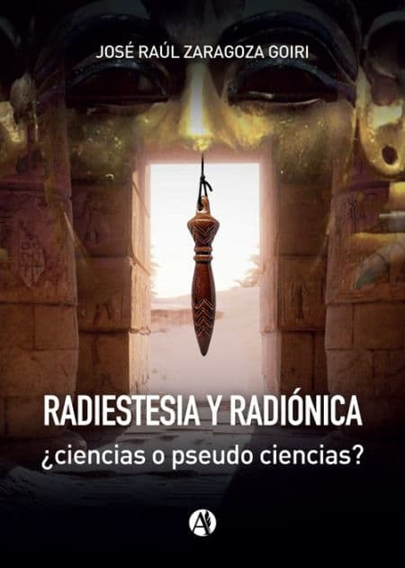 Radiestesia y radiónica: ¿ciencias o pseudo ciencias? by José Raúl Zaragoza Goiri