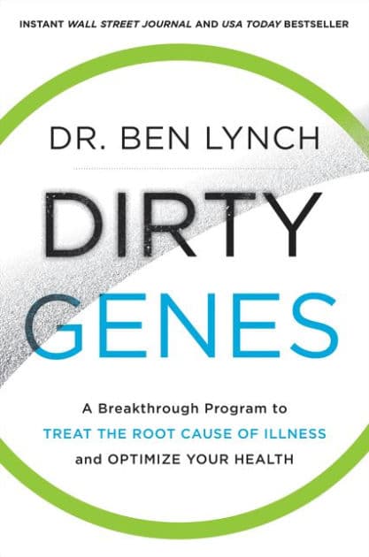 Dirty Genes: A Breakthrough Program to Treat the Root Cause of Illness and Optimize Your Health by Dr. Ben Lynch