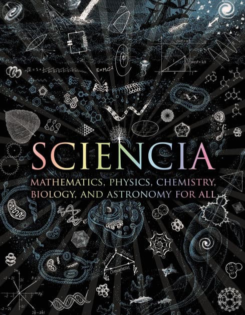 Sciencia: Mathematics, Physics, Chemistry, Biology, and Astronomy for All by Matt Tweed